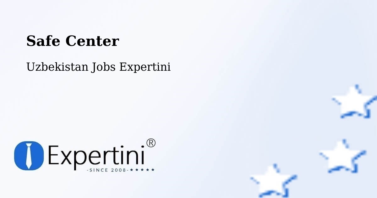 Safety Center – Zafar - Uzbekistan Jobs Expertini